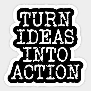 Turn Ideas Into Action Sticker